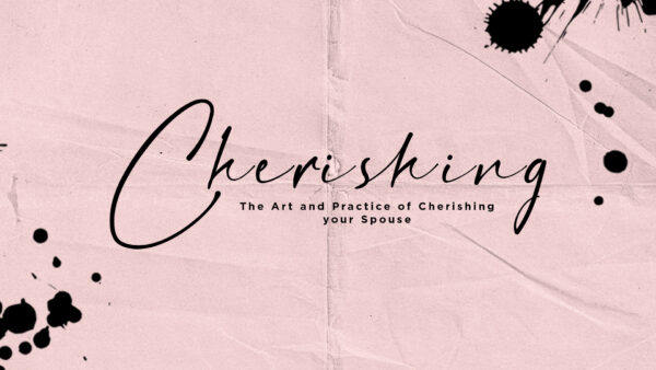 The Art and Practice of Cherishing Your Spouse