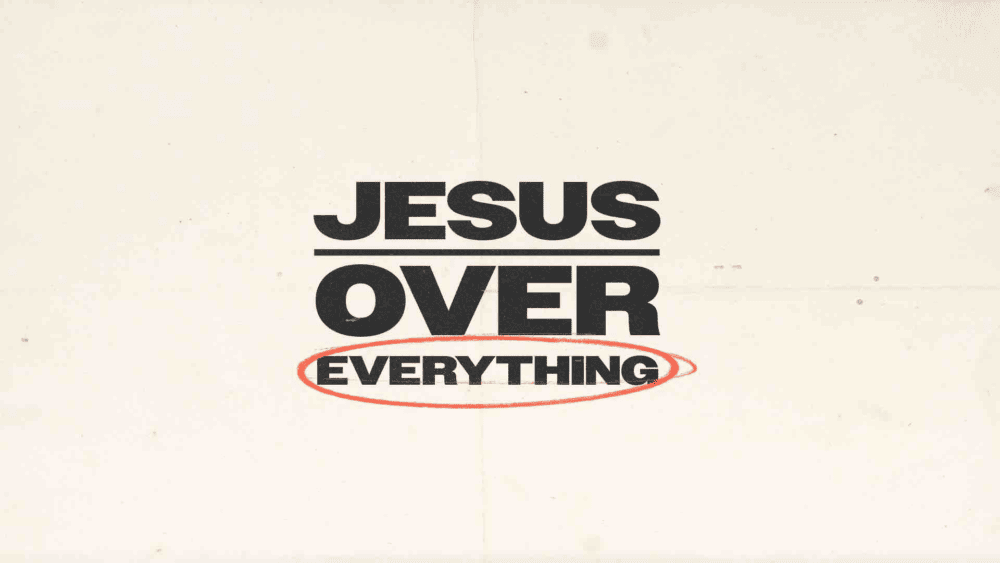 Jesus Over Everything